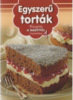 Horváth Ilona, Máté Pálné Terenyei Katalin, Tóth Gézáné Mogyorósi Magdolna, Erdei Sándorné, Halmos Monika - Egyszerű torták Horváth Ilona, Máté Pálné Terenyei Katalin, Tóth Gézáné Mogyorósi Magdolna, Erdei Sándorné, Halmos Monika - Egyszerű torták, Kisújszállás 2011 antikvár könyv