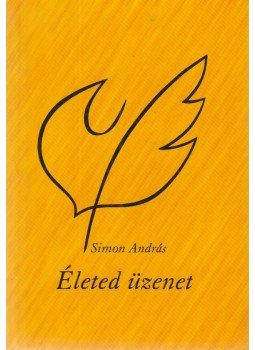 Simon András - Életed üzenet (aláírt) Simon András - Életed üzenet (aláírt), Budapest 2002 antikvár könyv