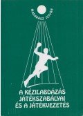 Madarász István - A kézilabdázás játékszabályai és a játékvezetés