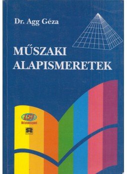 Dr. Agg Géza - Műszaki alapismeretek, Budapest 2000 antikvár könyv