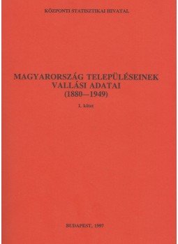 Dr. Kepecs József - Magyarország településeinek vallási adatai 1880-1949 I., Budapest 1997 antikvár könyv