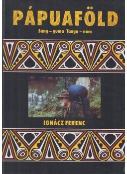 Ignácz Ferenc - Pápuaföld (dedikált) Ignácz Ferenc - Pápuaföld (dedikált), Gödöllő 2001 antikvár könyv