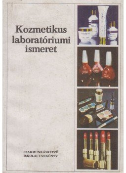 Bodor Ferencné - Kozmetikus laboratóriumi ismeret Bodor Ferencné - Kozmetikus laboratóriumi ismeret, Budapest 1986 antikvár könyv