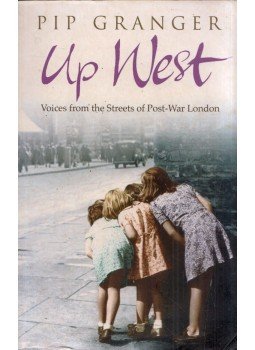 Pip Granger - Up West: Voices from the Streets of Post-War London, London 2009 antikvár könyv