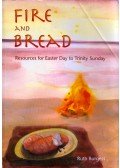 Ruth Burgess - Fire and Bread: Resources for Easter Day to Trinity Sunday