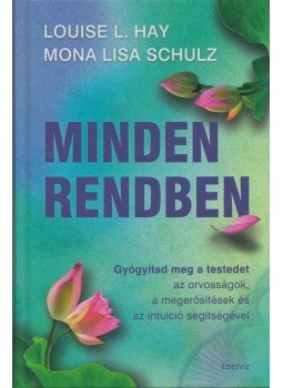 Louise L. Hay, Mona Lisa Schulz - Minden rendben Louise L. Hay, Mona Lisa Schulz - Minden rendben, Budapest 2018 antikvár könyv