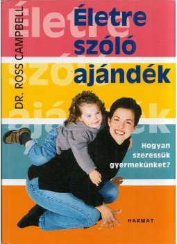 Ross Campbell - Életre szóló ajándék Ross Campbell - Életre szóló ajándék, Budapest 2005 antikvár könyv