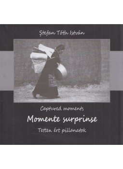 Stefan Tóth István - Momente surprins / Captured Moments / Tetten ért pillanatok, Oradea 2021 antikvár könyv