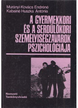 Murányi-Kovács Endréné, Kabainé Huszka Antónia - A gyermekkori és a serdülőkori személyiségzavarok pszichológiája, Budapest 2003 antikvár könyv