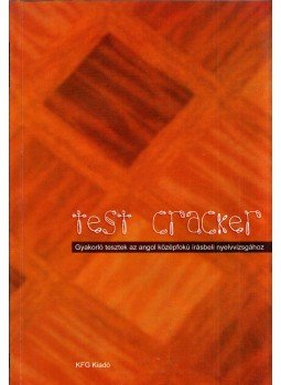 Fekete Mónika, Király Teodóra, Prievara Tibor, Sándor Éva, Szabadkai Bernadett, Szili Ágnes - Test cracker - Gyakorló tesztek az angol középfokú írásbeli nyelvvizsgához Fekete Mónika, Király Teodóra, Prievara Tibor, Sándor Éva, Szabadkai Bernadett, Szili Ágnes - Test cracker - Gyakorló tesztek az angol középfokú írásbeli nyelvvizsgához, 0 antikvár könyv