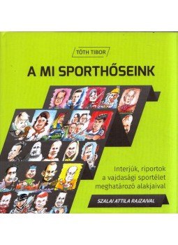 Tóth Tibor, Szalai Attila - A mi sporthőseink Tóth Tibor, Szalai Attila - A mi sporthőseink, Szabadka 2018 antikvár könyv