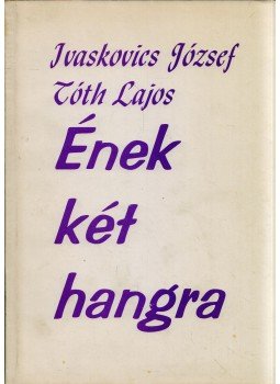 Ivaskovics József, Tóth Lajos - Ének két hangra (dedikált) Ivaskovics József, Tóth Lajos - Ének két hangra (dedikált), Ungvár 1995 antikvár könyv