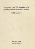 Makkay János - Magyarország Európa közepén