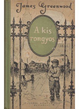 James Greenwood - A kis rongyos James Greenwood - A kis rongyos, Bukarest 1958 antikvár könyv