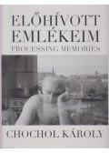 Chochol Károly - Előhívott emlékeim - Processing Memories (dedikált)