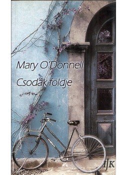 Mary O'Donnell - Csodák földje (aláírt) Mary O'Donnell - Csodák földje (aláírt), Arad 2011 antikvár könyv