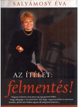 Salyámosy Éva - Az ítélet: felmentés! (dedikált) Salyámosy Éva - Az ítélet: felmentés! (dedikált), Budapest 2012 antikvár könyv