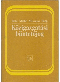 Dr. Papp László, Dr. Mészáros József, Dr. Bittó Márta, Dr. Máthé Gábor - Közigazgatási büntetőjog Dr. Papp László, Dr. Mészáros József, Dr. Bittó Márta, Dr. Máthé Gábor - Közigazgatási büntetőjog, Budapest 1988 antikvár könyv