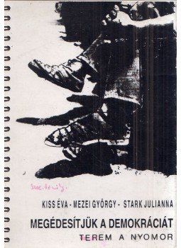 Kiss Éva, Mezei György, Stark Julianna - Megédesítjük a demokráciát Kiss Éva, Mezei György, Stark Julianna - Megédesítjük a demokráciát, 1995 antikvár könyv