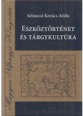 Selmeczi Kovács Attila - Eszköztörténet és tárgykultúra