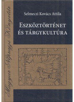Selmeczi Kovács Attila - Eszköztörténet és tárgykultúra, Debrecen 2012 antikvár könyv