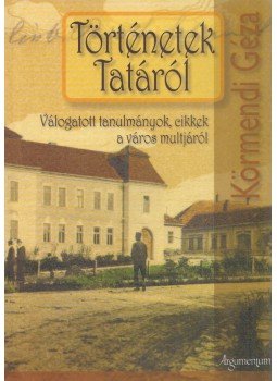 Körmendi Géza - Történetek Tatáról Körmendi Géza - Történetek Tatáról, 2006 antikvár könyv