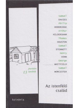 Samuel Davies, Philip Doddridge, Thomas Houston, Samuel Stennett, Henry Venn - Az Istenfélő család Samuel Davies, Philip Doddridge, Thomas Houston, Samuel Stennett, Henry Venn - Az Istenfélő család, Kolozsvár 2008 antikvár könyv