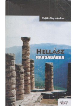 Vojáki-Nagy Andrea - Hellász rabságában (Dedikált) Vojáki-Nagy Andrea - Hellász rabságában (Dedikált), Sopron 2009 antikvár könyv