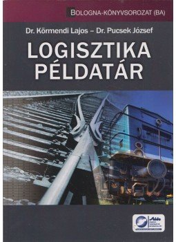 Dr. Körmendi Lajos, Dr. Pucsek József - Logisztika példatár Dr. Körmendi Lajos, Dr. Pucsek József - Logisztika példatár, Budapest 2009 antikvár könyv