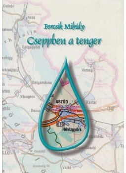 Fercsik Mihály - Cseppben a tenger (dedikált) Fercsik Mihály - Cseppben a tenger (dedikált), Bag 0 antikvár könyv