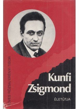 Köves Rózsa, Erényi Tibor - Kunfi Zsigmond életútja (dedikált) Köves Rózsa, Erényi Tibor - Kunfi Zsigmond életútja (dedikált), Budapest 1974 antikvár könyv