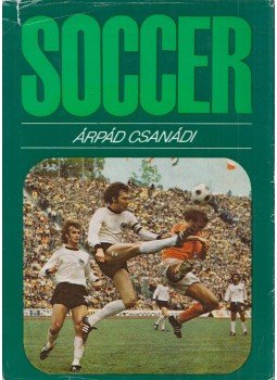 Csanádi Árpád - Soccer Csanádi Árpád - Soccer, Budapest 1978 antikvár könyv