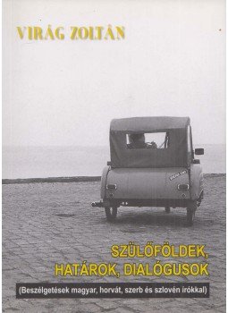 Virág Zoltán - Szülőföldek, határok, dialógusok Virág Zoltán - Szülőföldek, határok, dialógusok, Veszprém 2009 antikvár könyv
