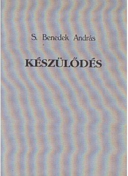 S. Benedek András - Készülődés S. Benedek András - Készülődés, Ungvár - Budapest 2007 antikvár könyv