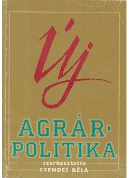 Csendes Béla - Új agrárpolitika Csendes Béla - Új agrárpolitika, Budapest 1989 antikvár könyv