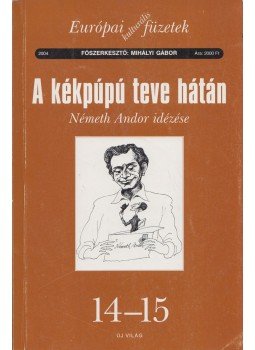 Mihályi Gábor - A kékpúpú teve hátán - Németh Andor idézése Mihályi Gábor - A kékpúpú teve hátán - Németh Andor idézése, 2004 antikvár könyv