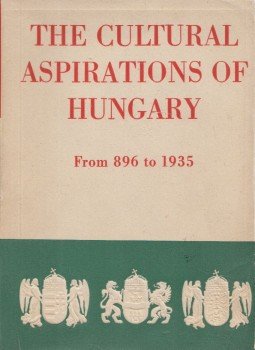 Bajza József, Dr. Kenyeres Balázs, Moór Gyula - The Cultural Aspirations of Hungary Bajza József, Dr. Kenyeres Balázs, Moór Gyula - The Cultural Aspirations of Hungary, Budapest 1935 antikvár könyv