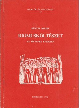 Bényei József - Rigmusköltészet az ötvenes években Bényei József - Rigmusköltészet az ötvenes években, Debrecen 1992 antikvár könyv