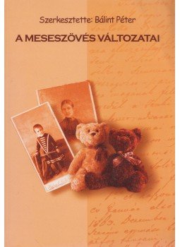 Bálint Péter (szerk.) - A meseszövés változatai Bálint Péter (szerk.) - A meseszövés változatai, Debrecen 2003 antikvár könyv