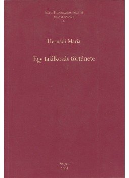 Hernádi Mária - Egy találkozás története, Szeged 2005 antikvár könyv