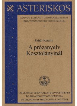 Szitár Katalin - A prózanyelv Kosztolányinál Szitár Katalin - A prózanyelv Kosztolányinál, Budapest 2000 antikvár könyv