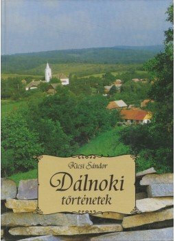 Kicsi Sándor - Dálnoki történetek Kicsi Sándor - Dálnoki történetek, Dálnok 2006 antikvár könyv