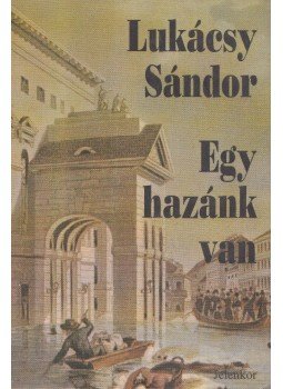 Lukácsy Sándor - Egy hazánk van Lukácsy Sándor - Egy hazánk van, Pécs 1996 antikvár könyv