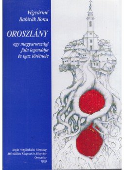 Végváriné Babirák Ilona - Oroszlány egy magyarországi falu legendája és igaz története, Oroszlány 2011 antikvár könyv