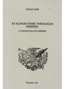 Czegle Imre - Az egyházi ének theologiai kérdései, Sárospatak 1998 antikvár könyv