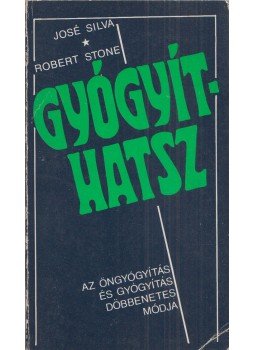 José Silva, Robert Stone - Gyógyíthatsz José Silva, Robert Stone - Gyógyíthatsz, Budapest 1991 antikvár könyv