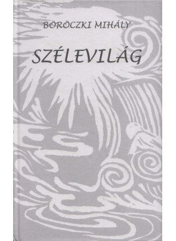 Böröczki Mihály - Szélevilág (aláírt) Böröczki Mihály - Szélevilág (aláírt), Szombathely 2011 antikvár könyv