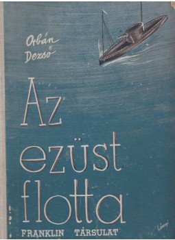 Orbán Dezső - Az ezüst flotta Orbán Dezső - Az ezüst flotta, Budapest 0 antikvár könyv