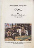 Somogyi Zoltán - Honfoglaló és Honegyesítő Árpád az államférfi és hadvezér országalapító