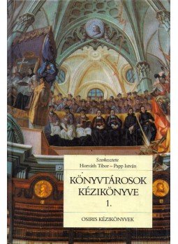 Horváth Tibor, Papp István - Könyvtárosok kézikönyve 1. - Alapvetés Horváth Tibor, Papp István - Könyvtárosok kézikönyve 1. - Alapvetés, Budapest 1999 antikvár könyv